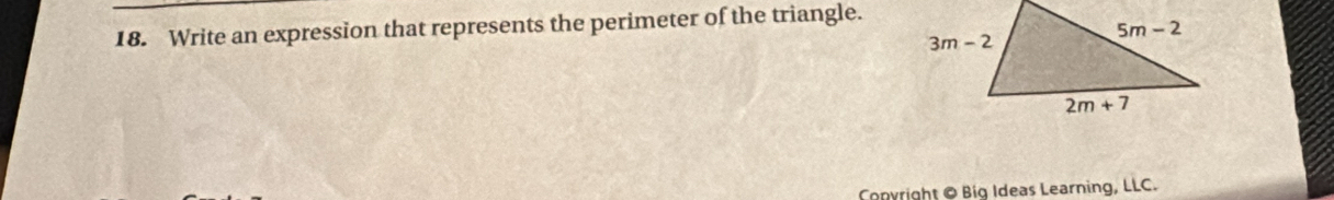 Write an expression that represents the perimeter of the triangle.
Conyright © Big Ideas Learning, LLC.