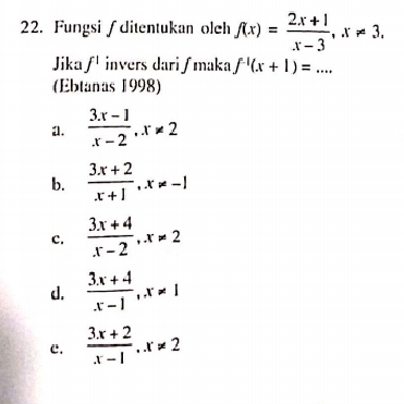 Fungsi∫ditentukan olch f(x)= (2x+1)/x-3 , x!= 3, 
Jika f^1 invers dari ʃmaka f^(-1)(x+1)=... 
(Ebtanas 1998)
a.  (3x-1)/x-2 , x!= 2
b.  (3x+2)/x+1 , x!= -1
c.  (3x+4)/x-2 , x!= 2
d.  (3x+4)/x-1 , x!= 1
c.  (3x+2)/x-1 , x!= 2