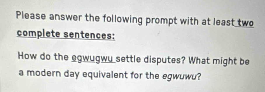 Please answer the following prompt with at least two 
complete sentences: 
How do the egwugwu settle disputes? What might be 
a modern day equivalent for the egwuwu?