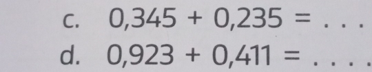 0,345+0,235= _ 
d. 0,923+0,411= _ ∴ △ ABC=△ CDB