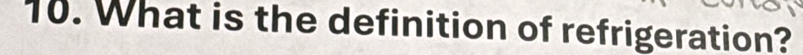 What is the definition of refrigeration?