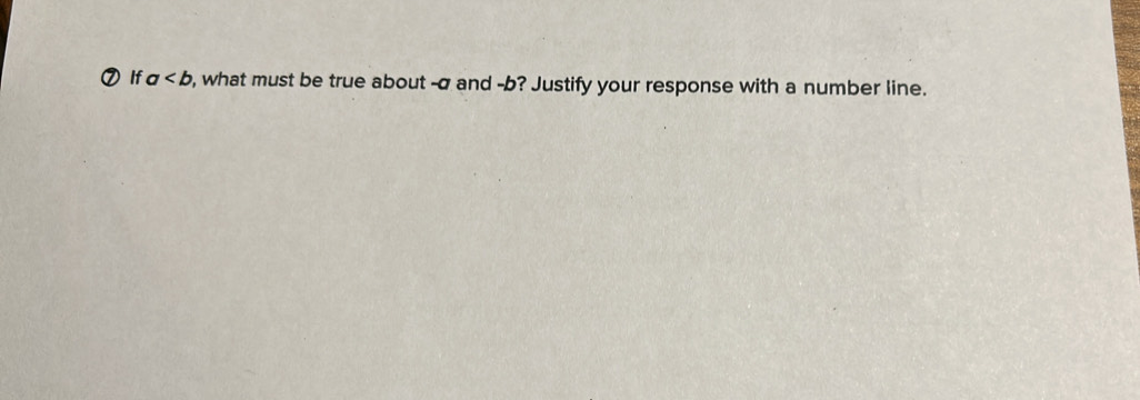 ⑦ If a , what must be true about -σ and -b? Justify your response with a number line.