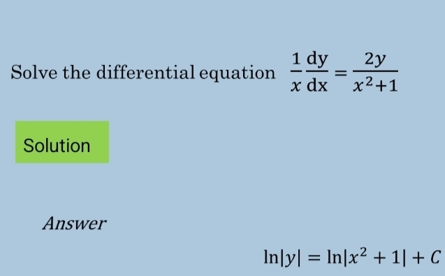 Solve the differential equation  1/x  dy/dx = 2y/x^2+1 
Solution
Answer
ln |y|=ln |x^2+1|+C