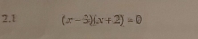 2.1 (x-3)(x+2)=0