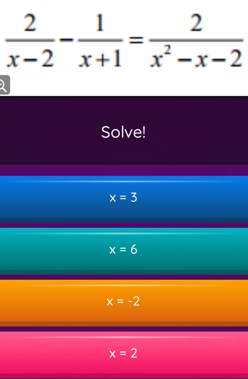 Solve!
x=3
x=6
x=-2
x=2