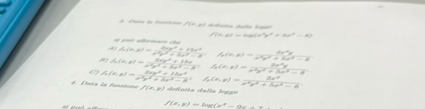 Piáta da Fonatcae f(x,y) dofínica datla bga
f(n,p)=log (x^2p^2+5r^2-8)
a pob affermare cho 
A) f_r)= (2ny^2+18x^2)/x^2y^2+5x^2-8  □ h(n,r)=frac 2r^3yx^(3y^2)+5^y-8
1) h(x,y)= (2xy^2+15x)/x^2y^2+5x^2-8 ; f_x(x,y)= 2x^3y/x^2y^2+5x^2-8 . 
a 
4. Data la funzione f_r(x,y)=frac 2xy^3-8; f_r(x,y)= 2x^3/x -8; f_r(x,y)= 2x^3/x^2y^2+5x^2-8 . f(x,y) definita dalla leg ge 
a o
f(x,y)=log (x^3-0x+2