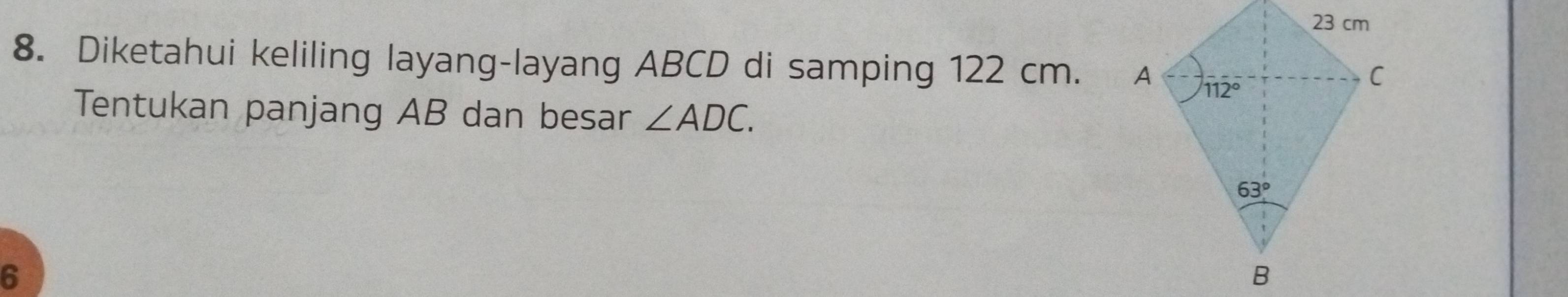 Diketahui keliling layang-layang ABCD di samping 122 cm. 
Tentukan panjang AB dan besar ∠ ADC.
6