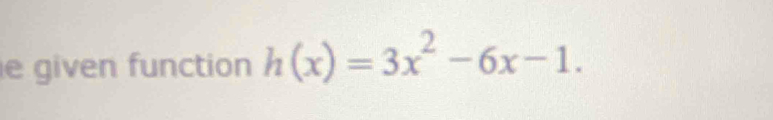 given function h(x)=3x^2-6x-1.