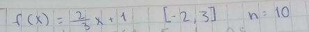 f(x)= 2/3 x+1 [-2,3] n=10