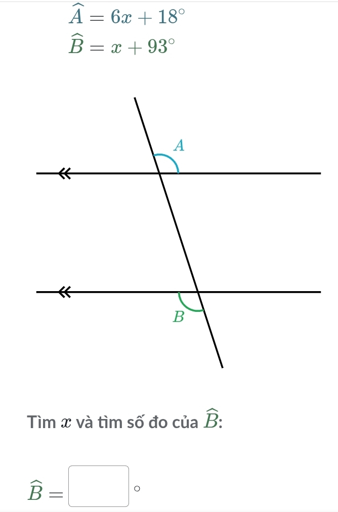 widehat A=6x+18°
widehat B=x+93°
Tìm x và tìm số đo của hat B :
widehat B=□°