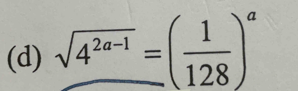 sqrt(4^(2a-1))=( 1/128 )^a