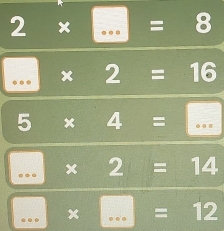 2* □ =8... * 2=16
5* 4=......* 2=14^ x □ =12