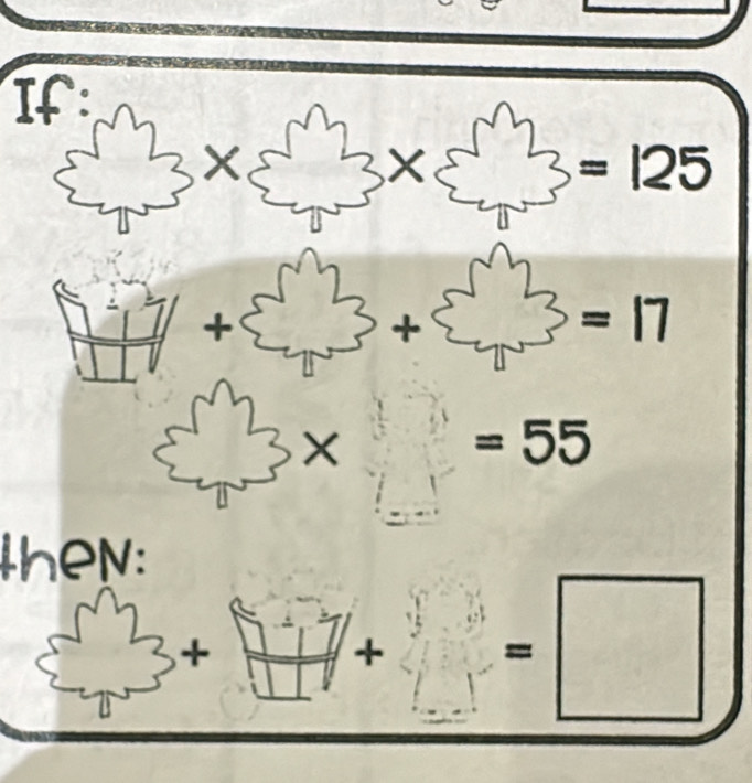 If:
X
x 3=125
+
+
=17
×
=55
theN: 
+ 
+