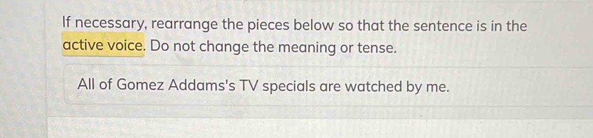 Solved: If necessary, rearrange the pieces below so that the sentence ...