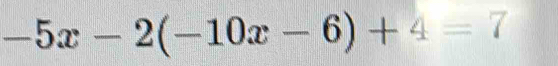 -5x-2(-10x-6)+4=7