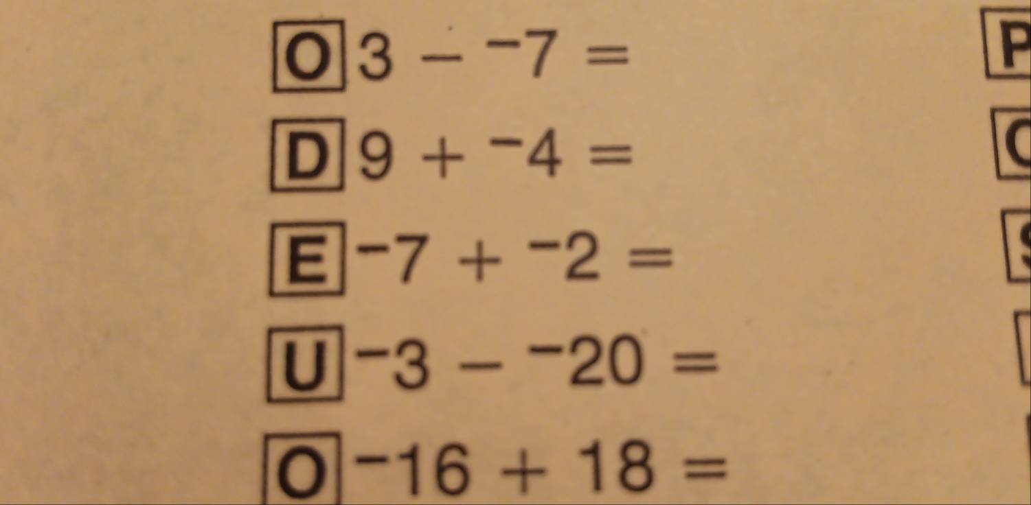 0 3--7=
P
D 9+^-4=
E -7+^-2=
U^-3-^-20=
0 -16+18=