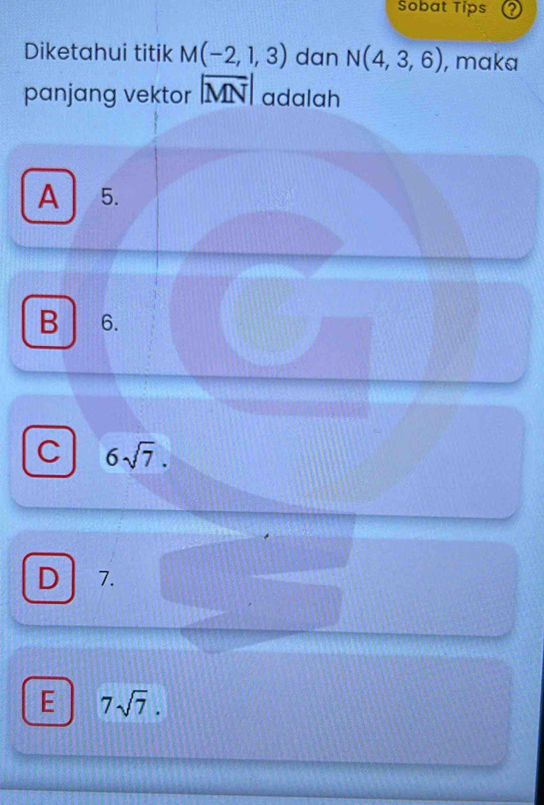 Sobat Tips
Diketahui titik M(-2,1,3) dan N(4,3,6) , maka
panjang vektor |overline MN| adalah
A 5.
B 6.
C 6sqrt(7).
D 7.
E 7sqrt(7).