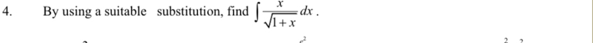 By using a suitable substitution, find ∈t  x/sqrt(1+x) dx. 
2