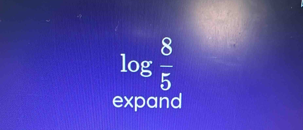 log  8/5 
expand