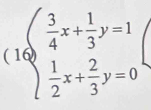 (10beginarrayl  3/4 x+ 1/3 y=1  1/2 x+ 2/3 y=0endarray.