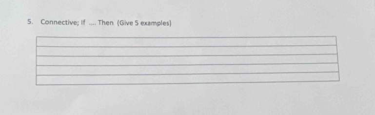 Connective; If .... Then (Give 5 examples)