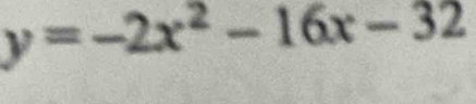 y=-2x^2-16x-32