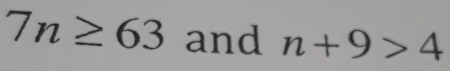 7n≥ 63 and n+9>4