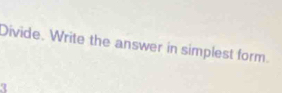 Divide. Write the answer in simplest form. 
a