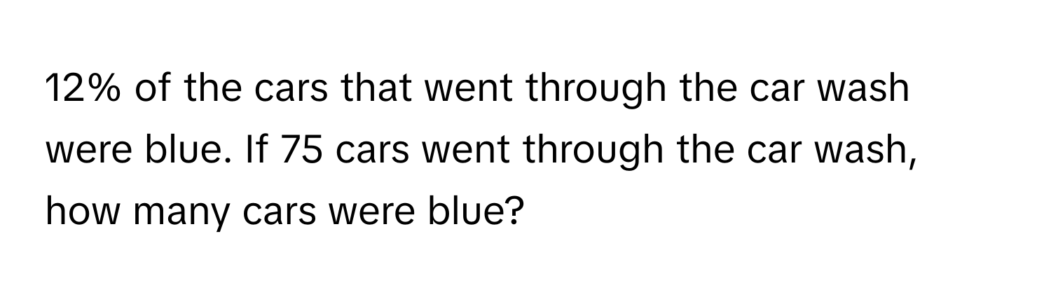 12% of the cars that went through the car wash were blue. If 75 cars went through the car wash, how many cars were blue?