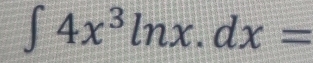 ∈t 4x^3ln x.dx=