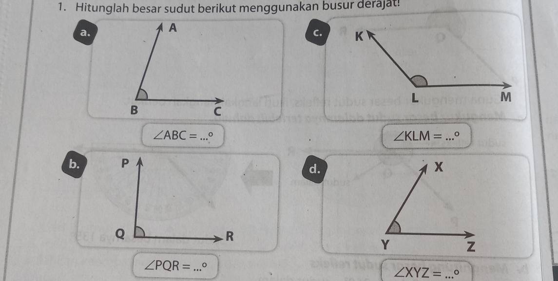 Hitunglah besar sudut berikut menggunakan busur derajat!
a.
C.
∠ ABC=... _
∠ KLM= _ 。
b. 
d.
∠ PQR= _ 。
∠ XYZ= _。