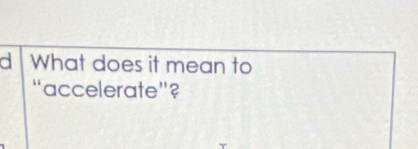 What does it mean to 
“accelerate”?