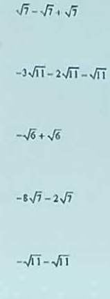 sqrt(7)-sqrt(7)+sqrt(7)
-3sqrt(11)-2sqrt(11)-sqrt(11)
-sqrt(6)+sqrt(6)
-8sqrt(7)-2sqrt(7)
-sqrt(11)-sqrt(11)