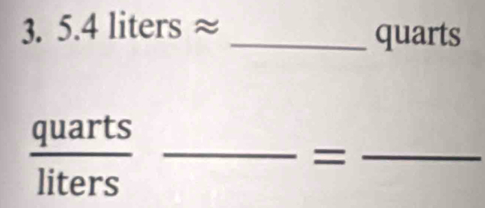 5.4litersapprox _ 
quarts
 quarts/liters  _ 
_=