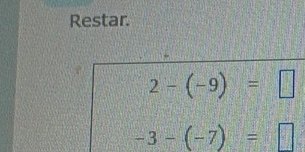 Restar.
2-(-9)=□
-3-(-7)=□