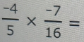  (-4)/5 *  (-7)/16 =