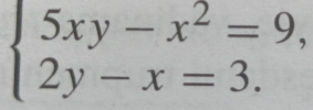 beginarrayl 5xy-x^2=9, 2y-x=3.endarray.