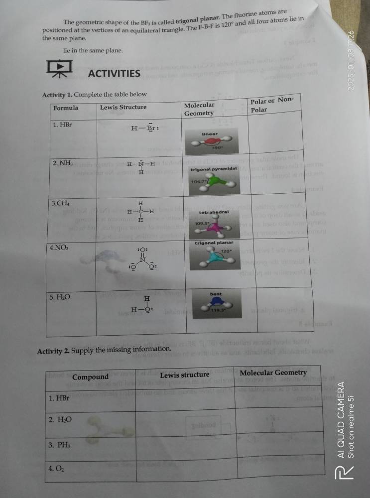 The geometric shape of the BF; is called trigonal planar. The fluorine atoms are
positioned at the vertices of an equilateral triangle. The F-B-F is 120° and all four atoms lie in
the same plane.
lie in the same plane.
ACTIVITIES
Activity 2. Supply the missing information.
