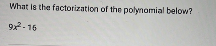 What is the factorization of the polynomial below?
9x^2-16