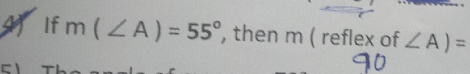 4f If m(∠ A)=55° , then m ( reflex of ∠ A)=
C1