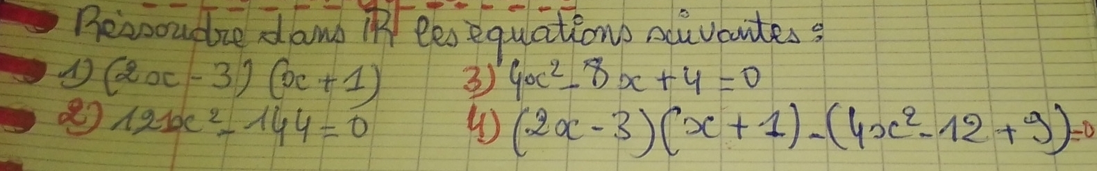 Becooudze dan iR lesequations euvantess
(2x-3)(x+1)
③ 4x^2-8x+4=0
12x^2-144=0
④ (2x-3)(x+1)-(4x^2-12+9)=0