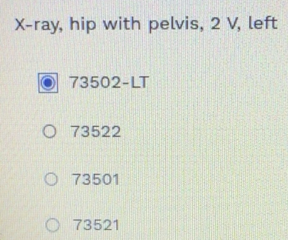 Solved: X -ray, hip with pelvis, 2 V, left 73502-LT 73522 73501 73521 ...