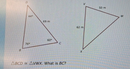 △ BCD≌ △ VWX. What is BC?