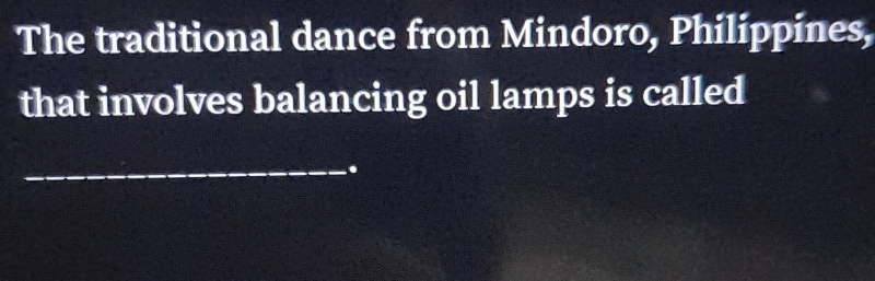 The traditional dance from Mindoro, Philippines, 
that involves balancing oil lamps is called 
_.