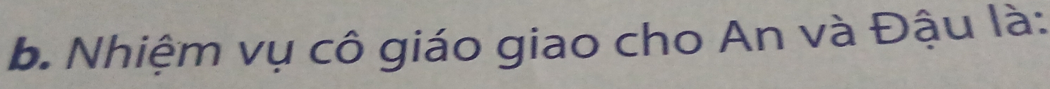 Nhiệm vụ cô giáo giao cho An và Đậu là: