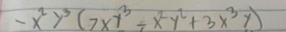 -x^2y^3(7xy^3/ x^2y^2+3x^3y)