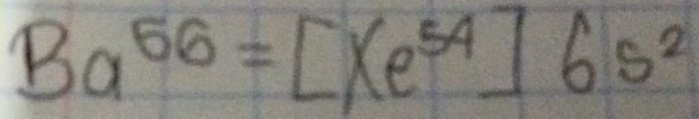 Ba^(56)=[xe^(54)]6s^2