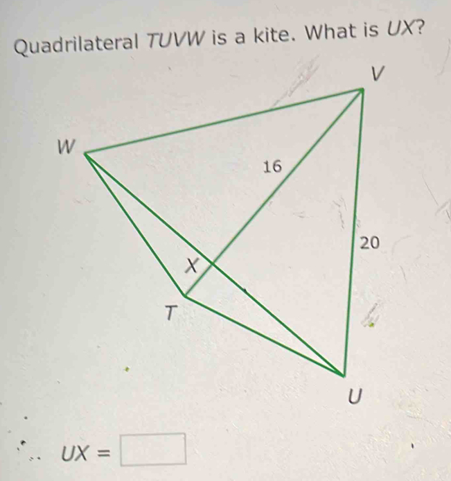 Quadrilateral TUVW is a kite. What is UX? 
、 UX=□