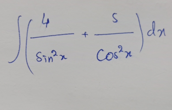 ∈t ( 4/sin^2x + 5/cos^2x )dx