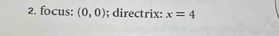 focus: (0,0); directrix: x=4